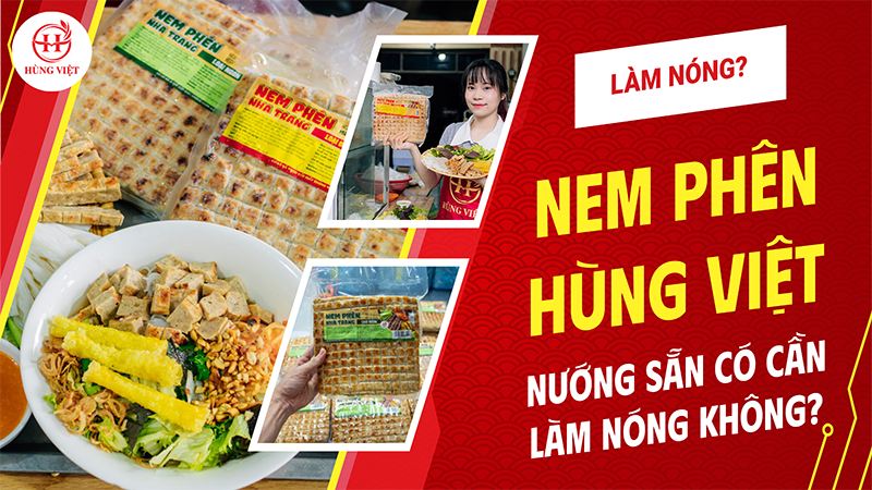 Nem phên Hùng Việt nướng sẵn có cần làm nóng lại không