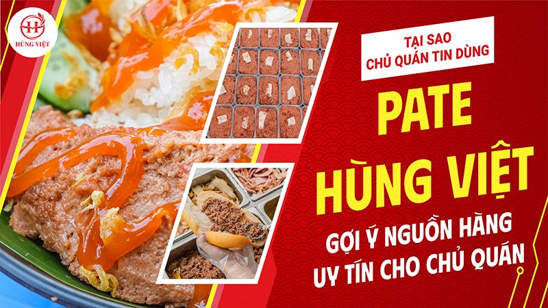 Tại sao nhiều chủ quán chỉ tin dùng Pate Hùng Việt