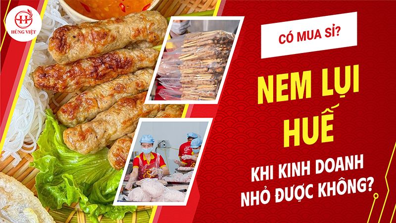 Kinh Doanh Nhỏ Có Mua Sỉ Nem Lụi Huế Hùng Việt Không