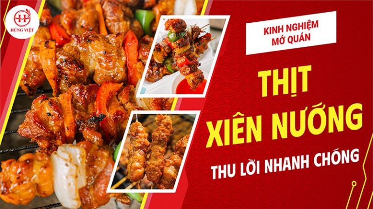 Kinh nghiệm mở quán thịt xiên nướng thu lời nhanh chón