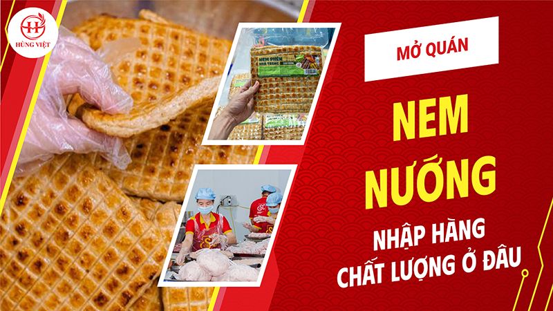 Mở quán nem nướng nhập hàng chất lượng ở đâu?
