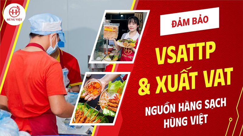 Nguồn hàng sạch Hùng Việt đảm bảo VSATTP và hỗ trợ xuất VAT