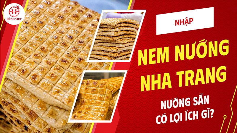 Nhập nem nướng Nha Trang nướng sẵn có lợi ích gì?