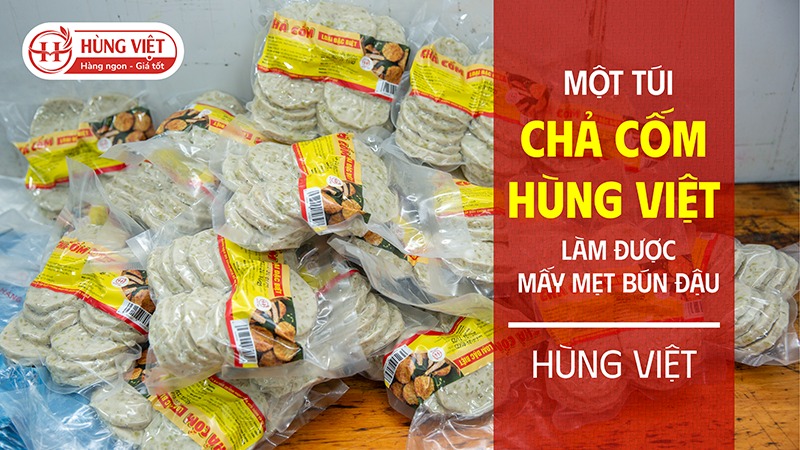 Một túi chả cốm Hùng Việt làm được mấy mẹt bún đậu