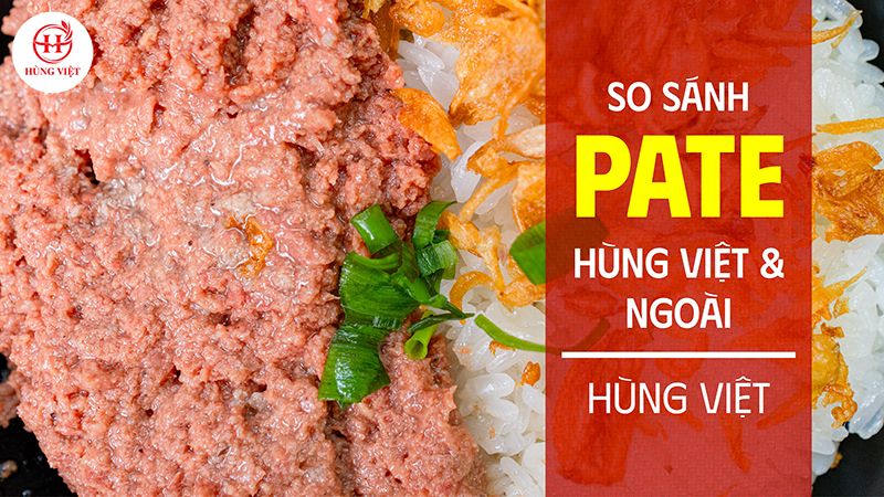 So sánh Pate Hùng Việt và pate trên thị trường