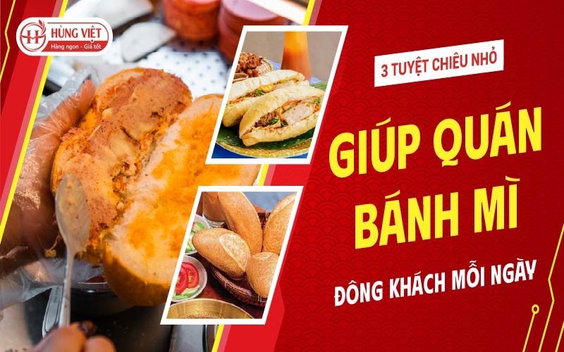 3 Tuyệt chiêu nhỏ giúp quán bánh mì đông khách mỗi ngày
