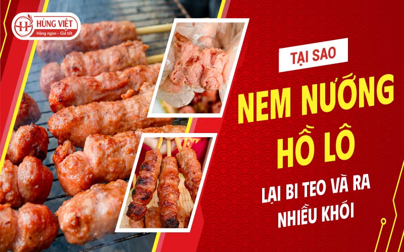 Tại sao nem nướng hồ lô lên lại bị teo và ra nhiều khói?
