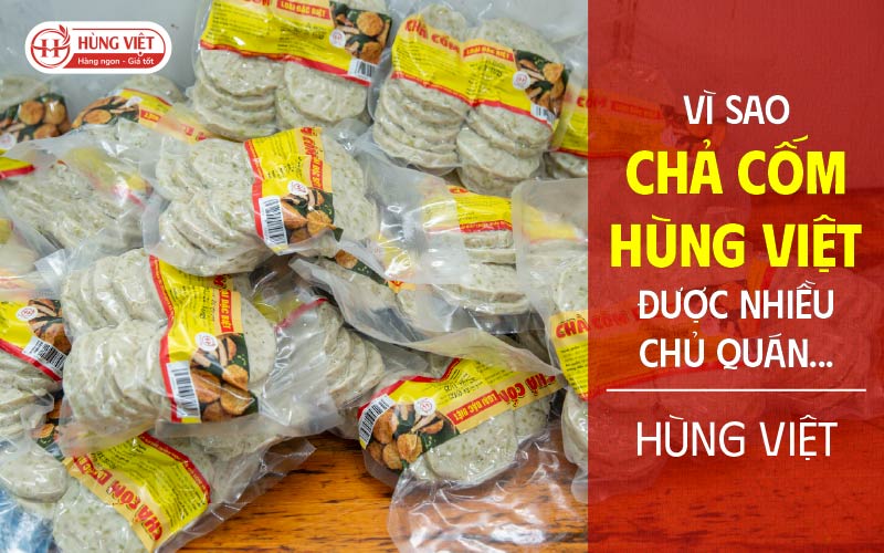 Vì sao nhiều chủ quán yêu thích chả cốm Hùng Việt