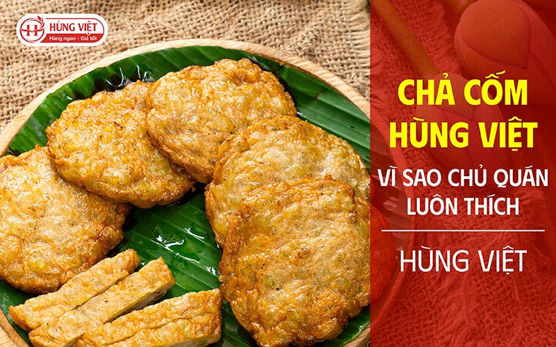 Vì sao nhiều chủ quán yêu thích chả cốm Hùng Việt?