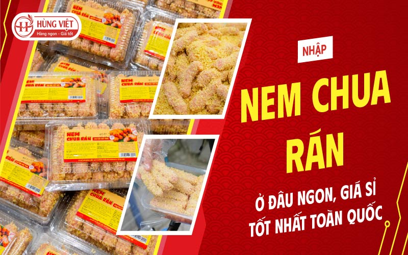 Nhập Nem Chua Rán Ở Đâu Ngon, Giá Sỉ Tốt Nhất Toàn Quốc?
