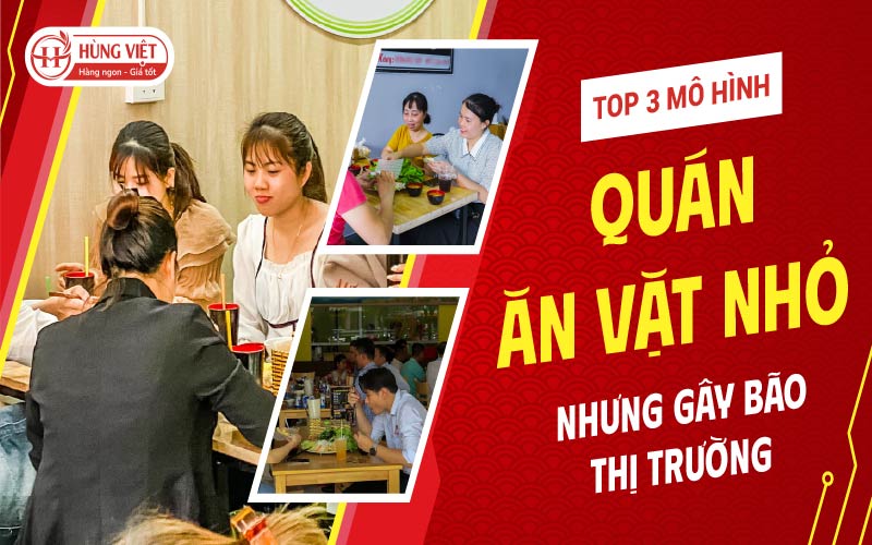Top 3 Mô Hình Quán Ăn Vặt Nhỏ “Gây Bão” Thị Trường