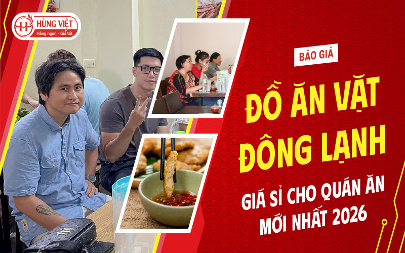 Báo Giá Đồ Ăn Vặt Đông Lạnh Giá Sỉ Cho Quán Ăn mới nhất 2026