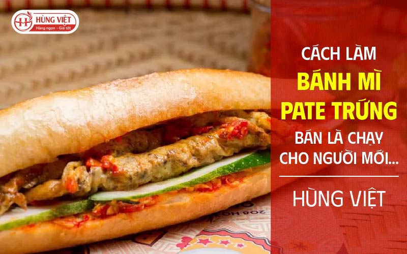 Cách làm Bánh mì Pate Trứng “bán là chạy” cho người mới khởi nghiệp