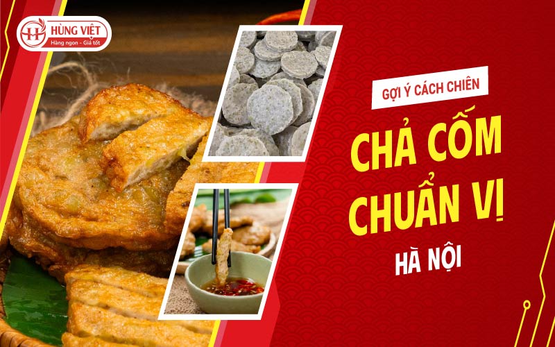 Gợi Ý Cách Chiên Chả Cốm Thơm Ngon Chuẩn Vị Hà Nội