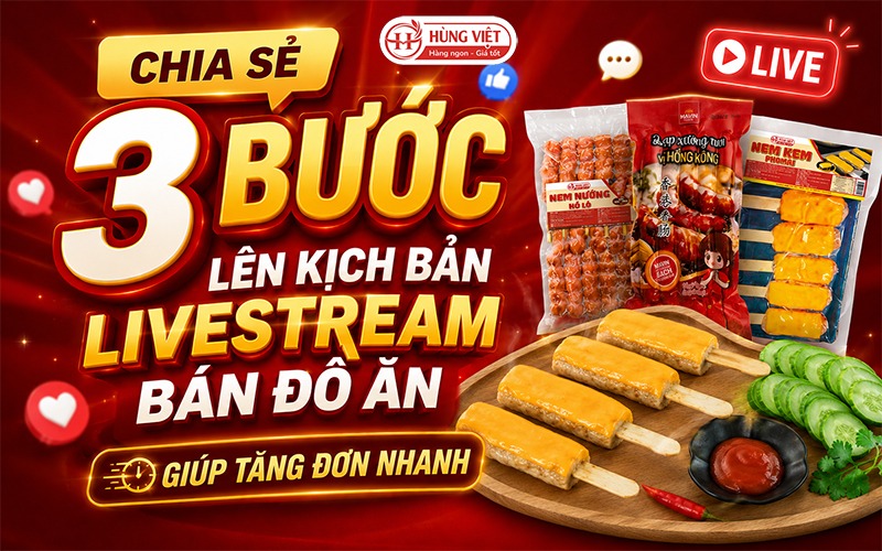 3 Bước Lên Kịch Bản Livestream Bán Đồ Ăn Giúp Tăng Đơn Nhanh