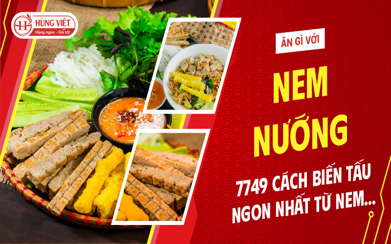 Nem nướng ăn với gì? 7749 cách biến tấu ngon nhất từ nem nướng