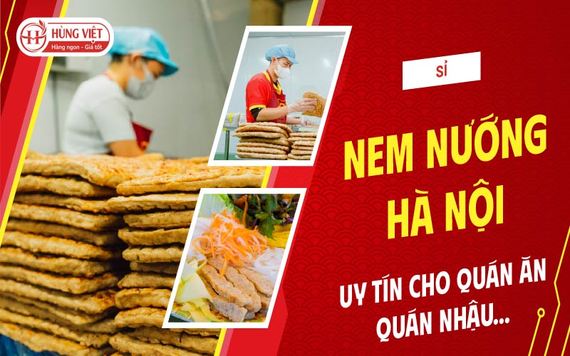 Sỉ Nem Nướng Hà Nội Uy Tín Cho Quán Ăn, Quán Nhậu, Ăn Vặt