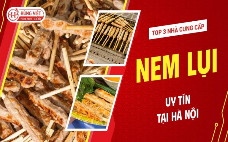 Top 3 nhà cung cấp nem lụi uy tín tại Hà Nội
