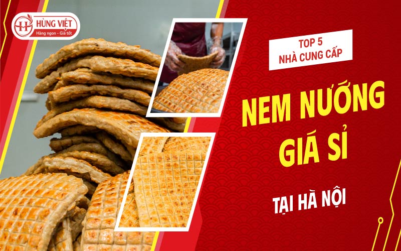Top 5 Nhà Cung Cấp Nem Nướng Giá Sỉ Tại Hà Nội