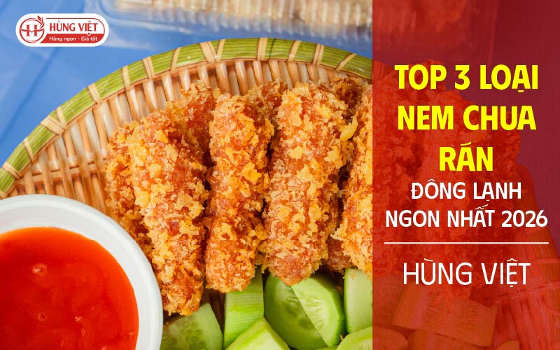 Top 3 loại nem chua rán đông lạnh ngon nhất 2026