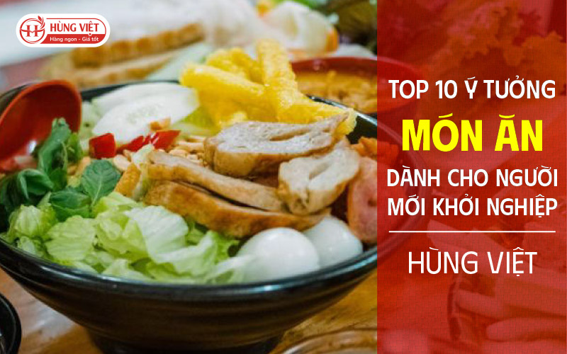 10 Ý Tưởng Món Ăn Dành Cho Người Mới Khởi Nghiệp