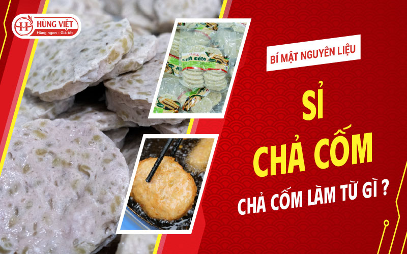 Bí Mật Nguyên Liệu Sỉ Chả Cốm Hùng Việt