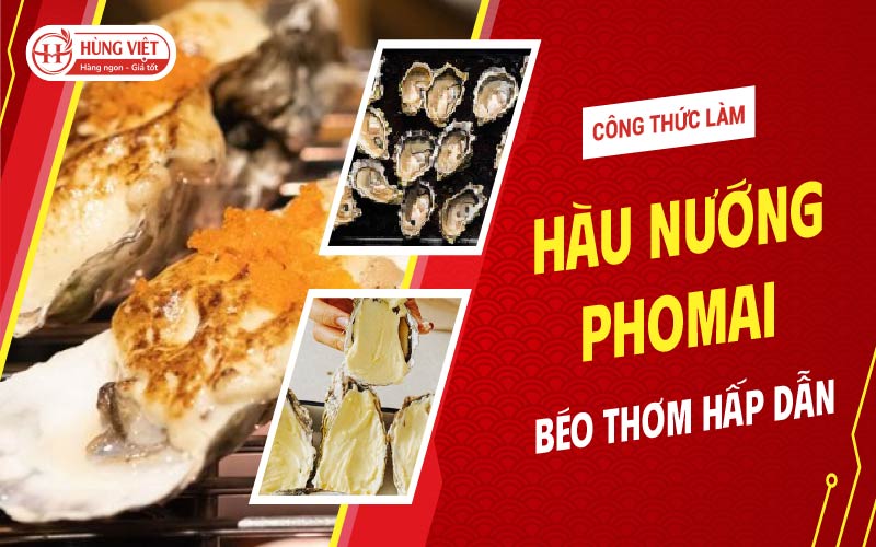 Công Thức Làm Hàu Nướng Phô Mai Béo Thơm Hấp Dẫn