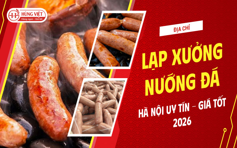 Địa Chỉ Sỉ Lạp Xưởng Nướng Đá Hà Nội Uy Tín