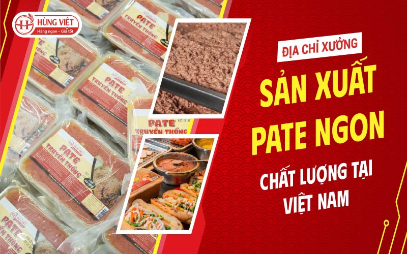 Địa Chỉ Xưởng Sản Xuất Pate Ngon