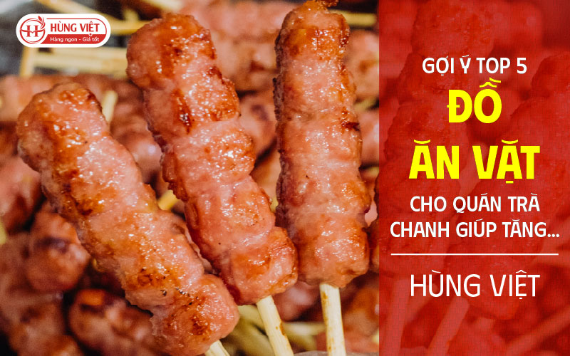 Gợi Ý Top 5 Đồ Ăn Vặt Cho Quán Trà Chanh Giúp Tăng Gấp Đôi Doanh Thu