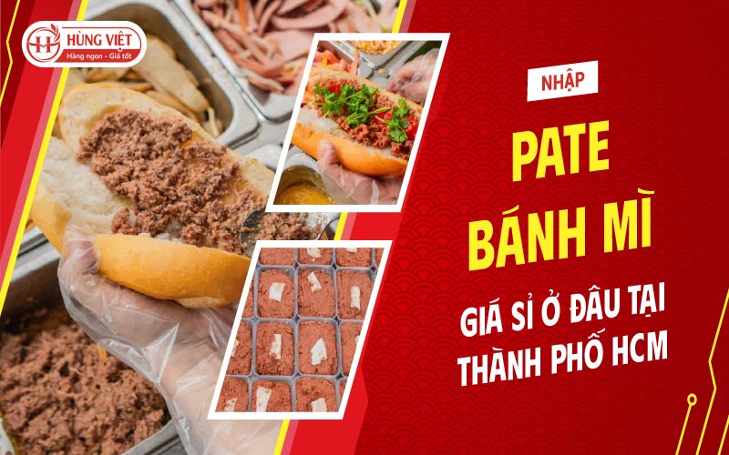 Nhập Pate Bánh Mì Giá Sỉ Ở Đâu Tại TPHCM?