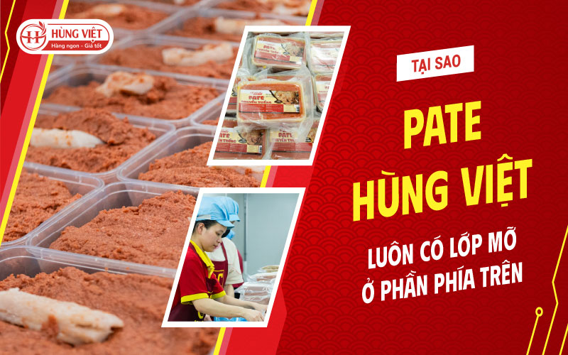 Tại sao Pate Hùng Việt luôn có một lớp mỡ phần phía trên