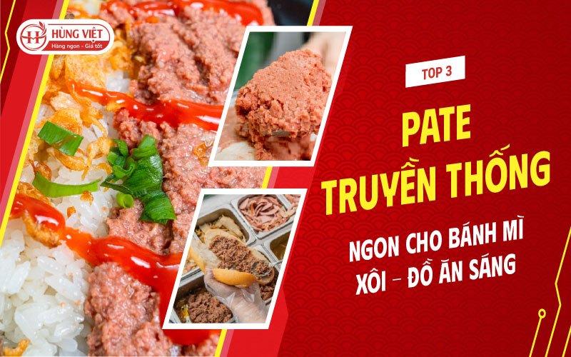 Top 3 Pate Truyền Thống Ngon Cho Bánh Mì, Xôi, Đồ Ăn Sáng