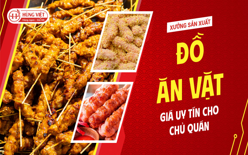 Xưởng Sản Xuất Đồ Ăn Vặt Giá Sỉ Uy Tín Cho Quán Ăn