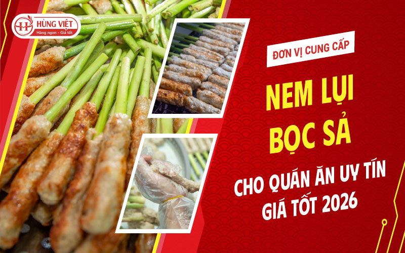 Đơn Vị Cung Cấp Nem Lụi Bọc Sả Cho Quán Ăn Uy Tín