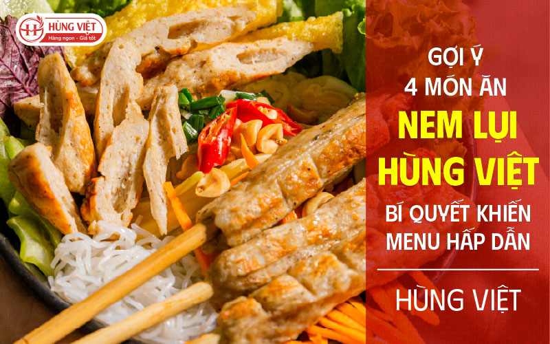 Gợi Ý 4 Món Ăn Làm Từ Nem Lụi Hùng Việt