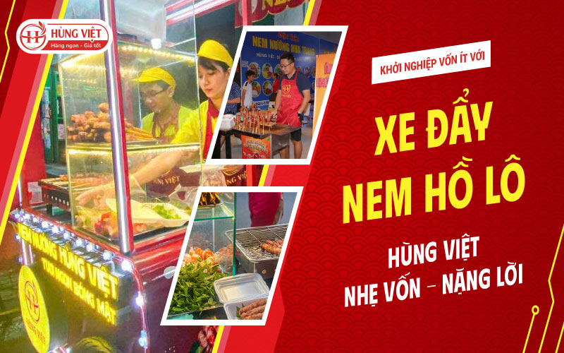 Khởi Nghiệp Vốn Ít Với Xe Đẩy Nem Hồ Lô Hùng Việt