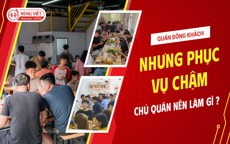 Quán Ăn Đông Khách Nhưng Phục Vụ Chậm