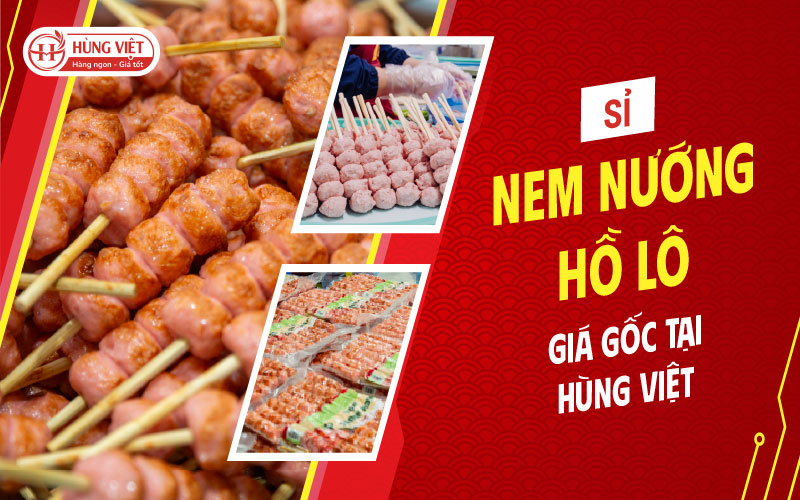 Sỉ Nem Nướng Hồ Lô Ở Hà Nội Giá Gốc Tại Hùng Việt