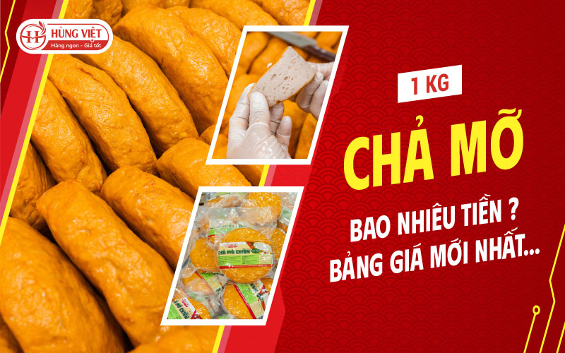 Chả Mỡ Bao Nhiêu Tiền 1kg? Bảng Giá Mới Nhất & Kinh Nghiệm Chọn Mua