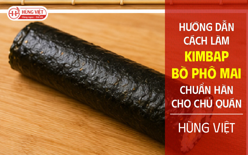 Hướng Dẫn Cách Làm Kimbap Bò Phô Mai Chuẩn Hàn Cho Chủ Quán