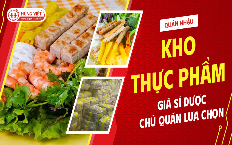 Kho Thực Phẩm Cho Quán Nhậu Giá Sỉ Được Chủ Quán Tin Chọn
