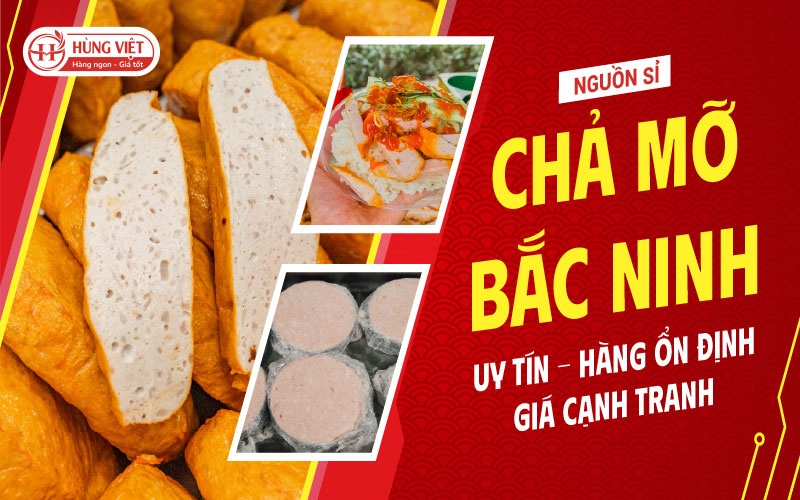 Nguồn Sỉ Chả Mỡ Bắc Ninh Uy Tín – Hàng Ổn Định, Giá Cạnh Tranh