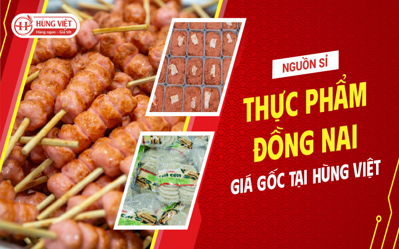 Nguồn Sỉ Thực Phẩm Đồng Nai Giá Gốc Tại Hùng Việt