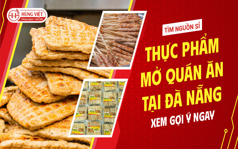 Tìm Nguồn Sỉ Thực Phẩm Mở Quán Ăn Tại Đà Nẵng? Xem Ngay Gợi Ý Nay!