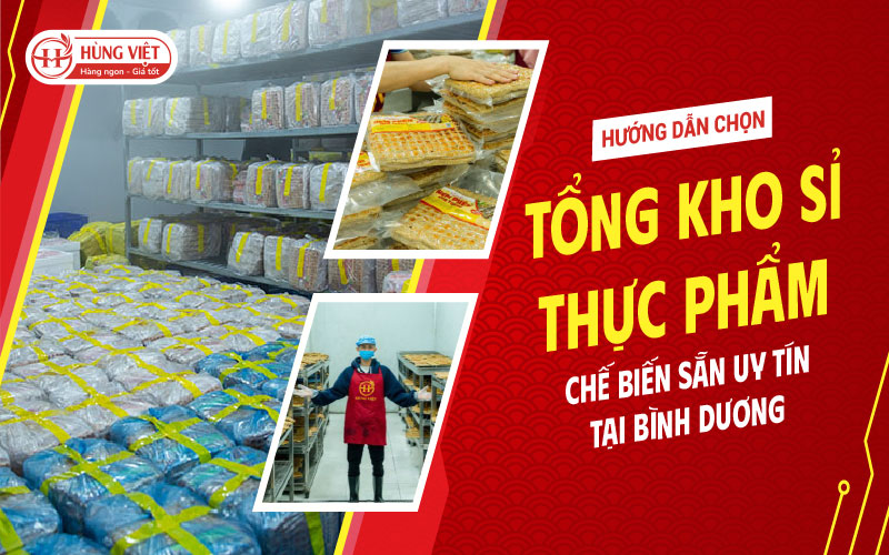 Tổng Kho Sỉ Thực Phẩm Chế Biến Sẵn Uy Tín Tại Bình Dương