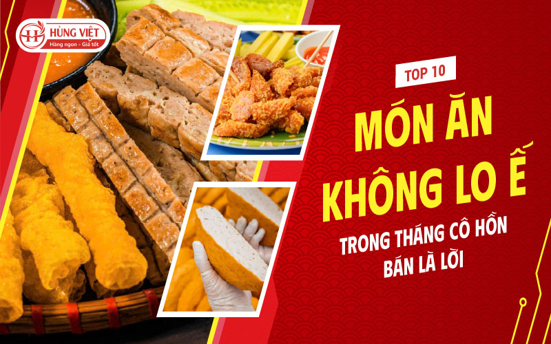 Top 10 Món Ăn Không Lo Ế Trong Tháng Cô Hồn