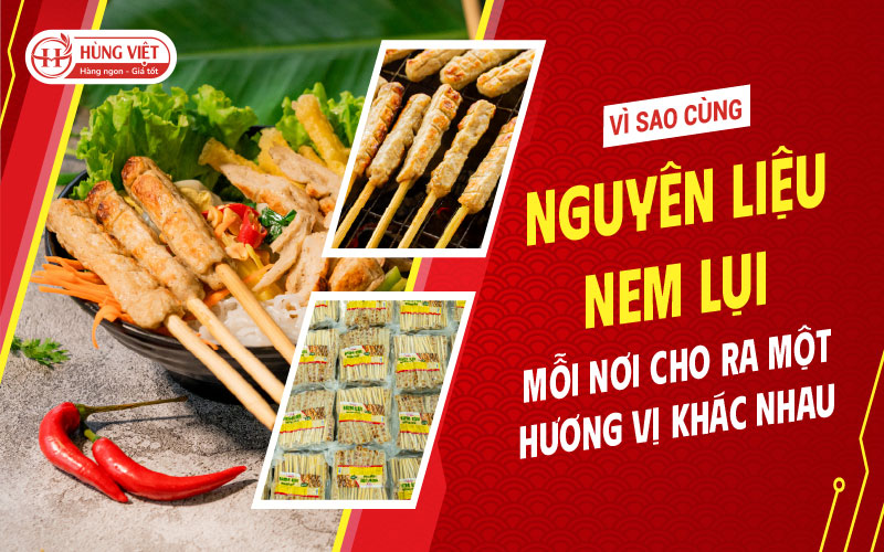 Vì Sao Cùng Nguyên Liệu Nhưng Nem Lụi Mỗi Nơi Cho Ra Một Hương Vị Khác Nhau?